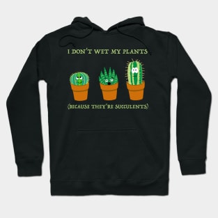 I Don't Wet my Plants (Because they're succulents) Hoodie